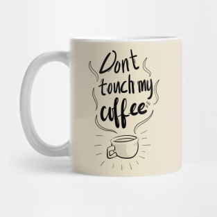 Don't touch my Coffee Mug